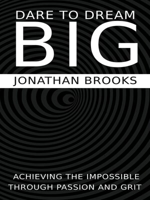 cover image of Dare to Dream Big--Achieving the Impossible Through Passion and Grit